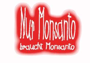 Nur Monsanto braucht Monsanto